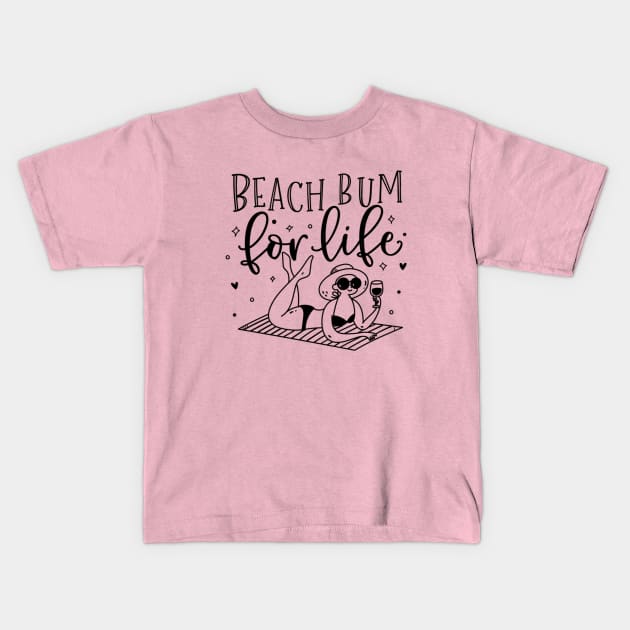 Beach bum for life; ocean; summer; vacation; beach life; coast; holiday; sun; sand; water; sea; vacay Kids T-Shirt by Be my good time